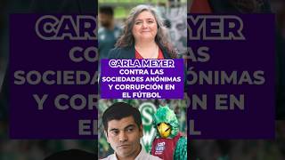 Carla Meyer contra las sociedades annimas y corrupcin en el ftbol