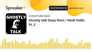 Ghostly talk Stacy Horn  Heidi Hollis Pt 2