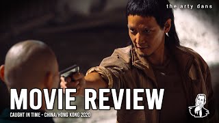 Caught In Time REVIEW ChinaHong Kong 2020  Action Thriller