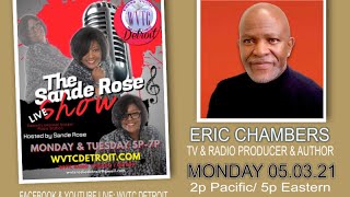 THE SANDE ROSE SHOW WITH ERIC CHAMBERS TVRADIO PRODUCER  AUTHOR 050321 WVTCDETROIT