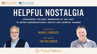 Webinar Helpful Nostalgia with Tod Bolsinger and Mark Roberts