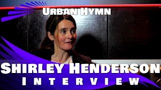 URBAN HYMN  Shirley Henderson Exclusive Interview