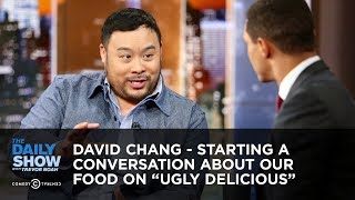 David Chang  Starting a Conversation About Our Food on Ugly Delicious  The Daily Show
