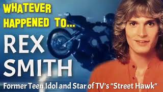 Whatever Happened to REX SMITH  Teen Idol and Star of TVs Street Hawk