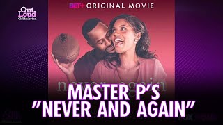 BET Never and Again with Master P and Crew FULL Interview  Out Loud with Claudia Jordan