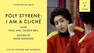 LIVING ROOM QAs Poly Styrene I Am A Clich Directors Celeste Bell  Paul Sng with Mark Kermode
