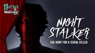 Matinee LIVE Night Stalker The Hunt for a Serial Killer 2021