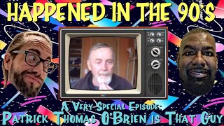 A Very Special Episode Patrick Thomas OBrien Is That Guy  Happened In The 90s