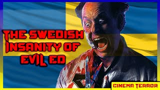 The Swedish Insanity of Evil Ed