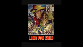Lust for Gold 1949  Glenn Ford  Ida Lupino