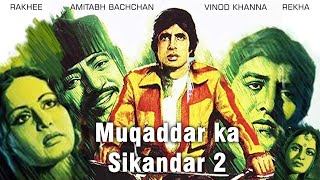 Muqaddar Ka Sikandar 2  21 Interesting facts  Amitabh Bachchan  Vinod Khanna Raakhee Rekha