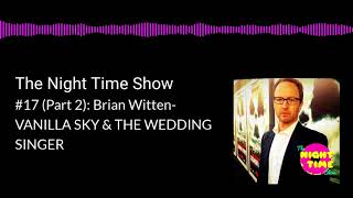 The Night Time Show 17 Part 2 Brian Witten VANILLA SKY  THE WEDDING SINGER