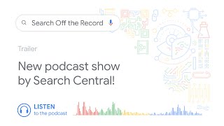 Search Off the Record  Trailer New Podcast Show by Google Search Central