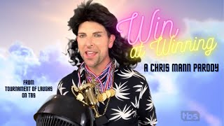 WIN AT WINNING  A Chris Mann Parody from TBS Tournament of Laughs
