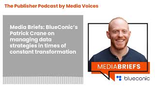 The Publisher Podcast by Media Voices  Media Briefs BlueConics Patrick Crane on managing data