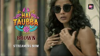 Brown  Hai Taubba  Streaming Now  ALTBalaji