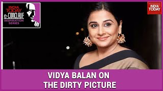 Vidya Balan On The Dirty Picture People Told Me That I Cant Be Doing This