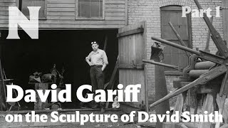 David Gariff on the Sculpture of David Smith Part 1