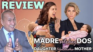 TV Review Netflix DAUGHTER FROM ANOTHER MOTHER aka Madre Slo Hay Dos Series No Spoilers
