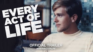 Every Act Of Life 2018  Official Trailer HD