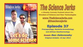 The Science Jerks Podcast Ep37 Precognology Bacteriobromatology Geothermology w Ben Zelevansky