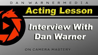 Acting Tips Dan Warner Interview