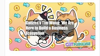 Catizens Tim Wong We Are Here to Build a Business Ecosystem