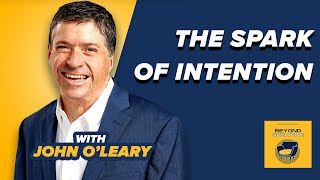 The Spark of Intention How to Live Inspired with John OLeary