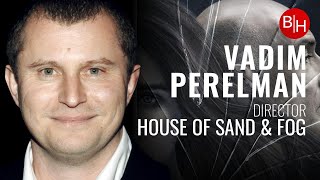 House of Sand And Fog Director Vadim Perelman 3X Oscar Nominee