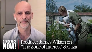 The Zone of Interest Producer James Wilson on the Holocaust Gaza  Walls That Separate Us