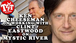 Ken Cheeseman On Working With Clint Eastwood In Mystic River