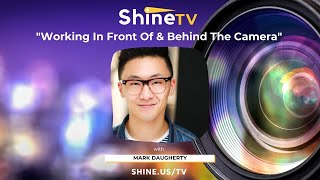 ShineTV Ep13  Mark Daugherty  Working in Front Of  Behind the Camera