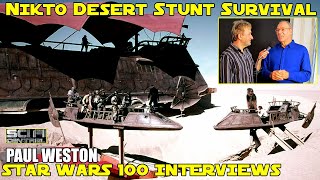 PAUL WESTON on Nikto Desert Stunt Survival  Star Wars 100 Interviews Part 1 of 2