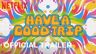 Have A Good Trip  Official Trailer  Netflix
