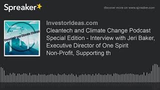 Cleantech and Climate Change Podcast Special Edition  Interview with Jeri Baker Executive Director