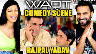 RAJPAL YADAV COMEDY SCENES  WAQT  Boman Irani Priyanka Chopra Akshay Kumar Amitabh  REACTION
