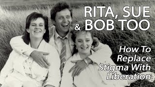 Rita Sue  Bob Too  How To Replace Stigma With Liberation