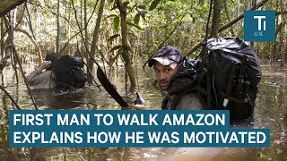 How Ed Stafford stayed motivated while walking the Amazon