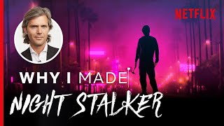 Why I Made Night Stalker The Hunt For A Serial Killer  Netflix