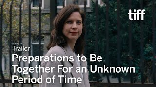 PREPARATIONS TO BE TOGETHER FOR AN UNKNOWN PERIOD OF TIME Trailer  TIFF 2021