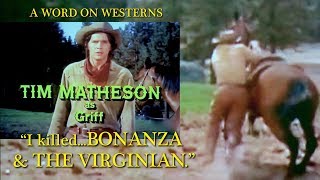 I killed BONANZA  THE VIRGINIAN remembers Tim Matheson A WORD ON WESTERNS
