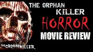 THE ORPHAN KILLER  2011 Matt Farnsworth  Horror Movie Review