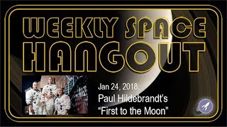 Weekly Space Hangout  Jan 24 2018 Paul Hildebrandts First to the Moon