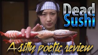 DEAD SUSHI  A Silly Poetic Review of Noboru Iguchis Horror Action Comedy