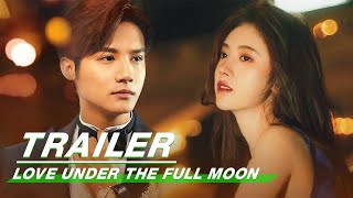 Official Trailer Love Under The Full Moon    iQiyi