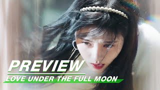 Preview Lei Should Disappear  Love Under The Full Moon EP17    iQiyi