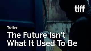 THE FUTURE ISNT WHAT IT USED TO BE Trailer  TIFF 2021