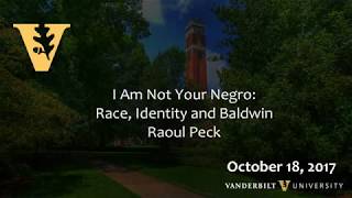 I Am Not Your Negro Race Identity and BaldwinRaoul Peck