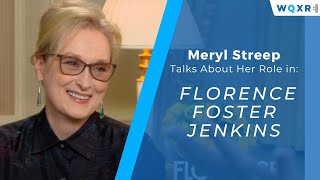 Meryl Streep Talks About Her Role in Florence Foster Jenkins