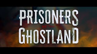 PRISONERS OF THE GHOSTLAND  Official Trailer